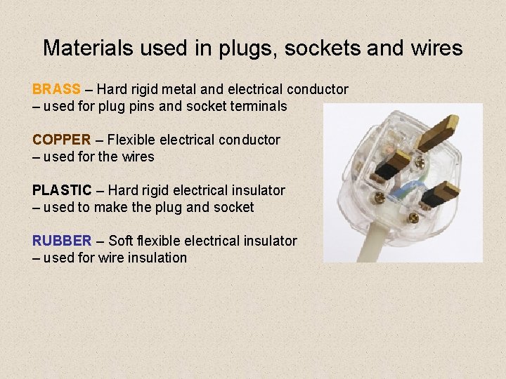 Materials used in plugs, sockets and wires BRASS – Hard rigid metal and electrical