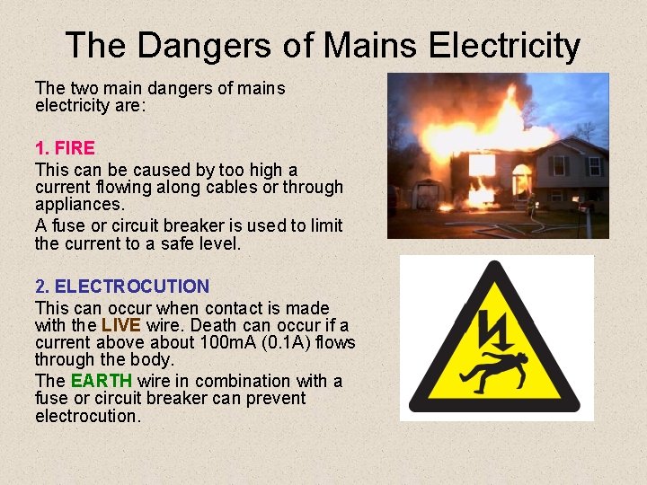 The Dangers of Mains Electricity The two main dangers of mains electricity are: 1.