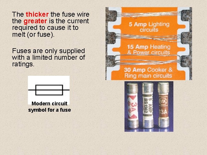 The thicker the fuse wire the greater is the current required to cause it