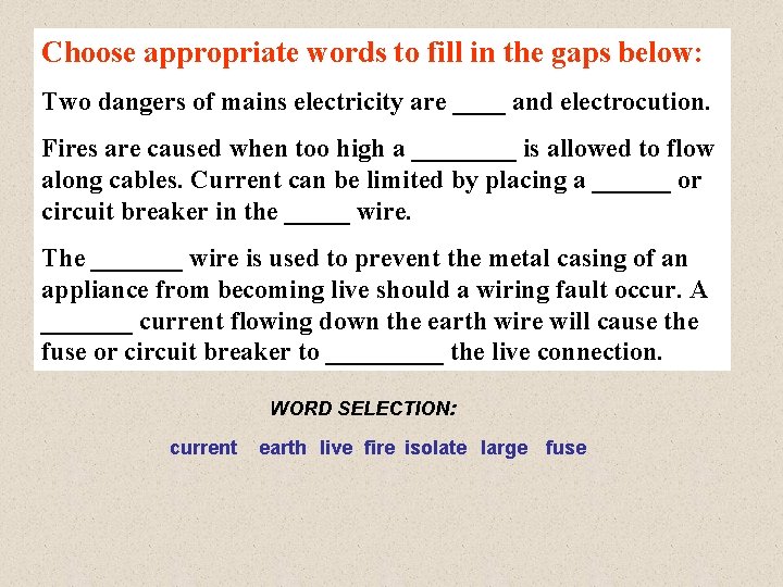 Choose appropriate words to fill in the gaps below: Two dangers of mains electricity