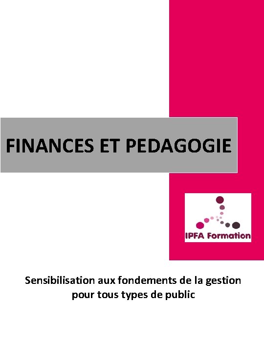 FINANCES ET PEDAGOGIE Sensibilisation aux fondements de la gestion pour tous types de public