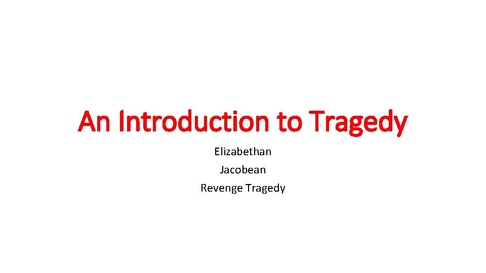 An Introduction to Tragedy Elizabethan Jacobean Revenge Tragedy 