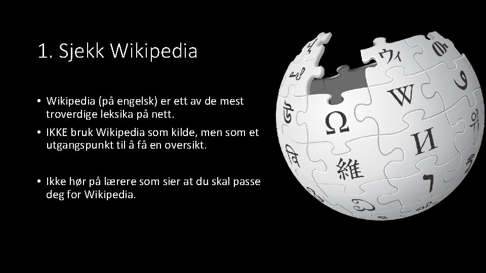 1. Sjekk Wikipedia • Wikipedia (på engelsk) er ett av de mest troverdige leksika