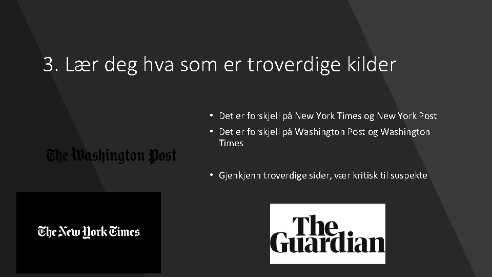 3. Lær deg hva som er troverdige kilder • Det er forskjell på New