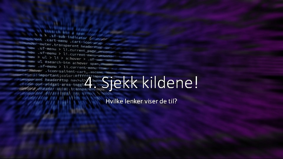 4. Sjekk kildene! Hvilke lenker viser de til? 