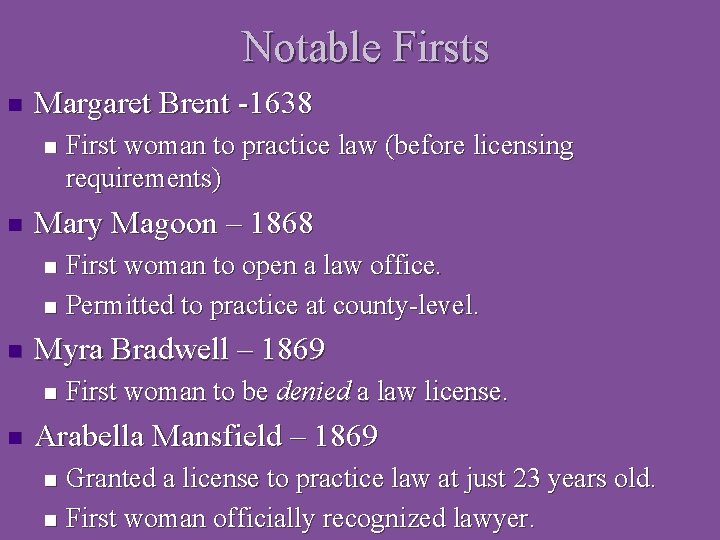 Notable Firsts n Margaret Brent -1638 n n First woman to practice law (before