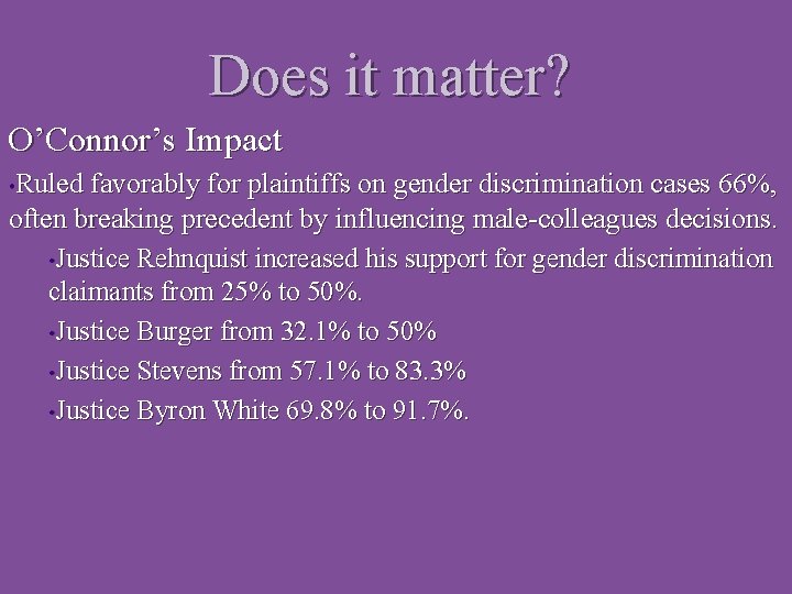 Does it matter? O’Connor’s Impact • Ruled favorably for plaintiffs on gender discrimination cases