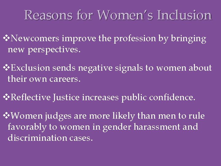 Reasons for Women’s Inclusion v. Newcomers improve the profession by bringing new perspectives. v.