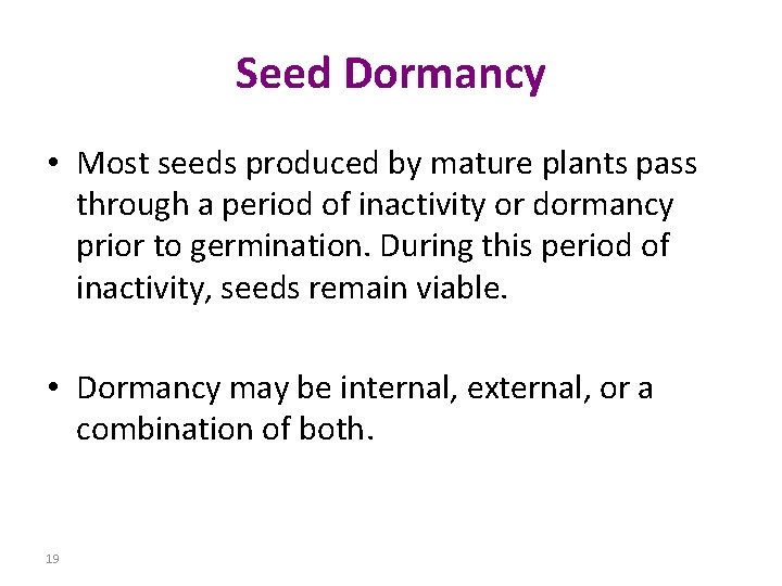 Seed Dormancy • Most seeds produced by mature plants pass through a period of