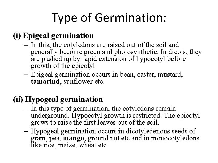 Type of Germination: (i) Epigeal germination – In this, the cotyledons are raised out
