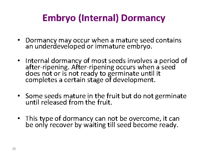 Embryo (Internal) Dormancy • Dormancy may occur when a mature seed contains an underdeveloped