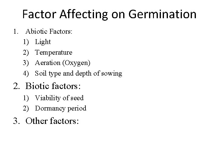 Factor Affecting on Germination 1. Abiotic Factors: 1) Light 2) Temperature 3) Aeration (Oxygen)