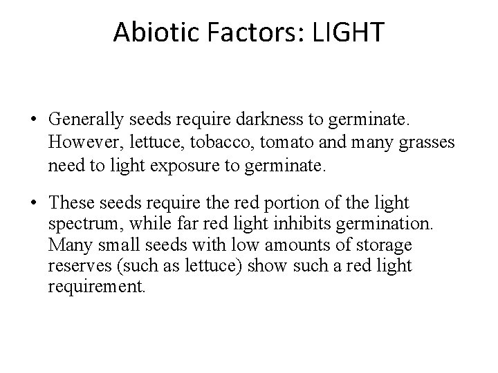 Abiotic Factors: LIGHT • Generally seeds require darkness to germinate. However, lettuce, tobacco, tomato