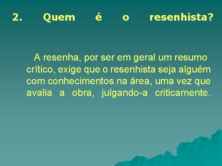 2. Quem é o resenhista? A resenha, por ser em geral um resumo crítico,