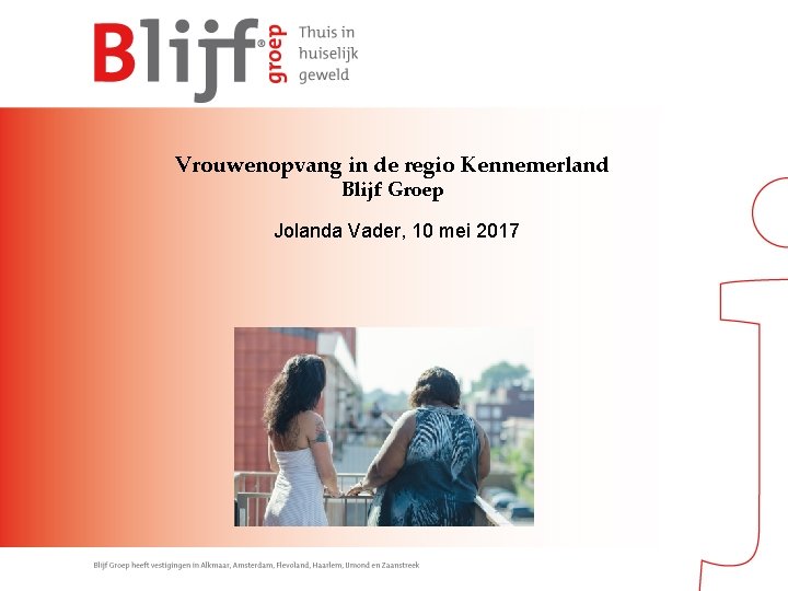 Vrouwenopvang in de regio Kennemerland Blijf Groep Jolanda Vader, 10 mei 2017 
