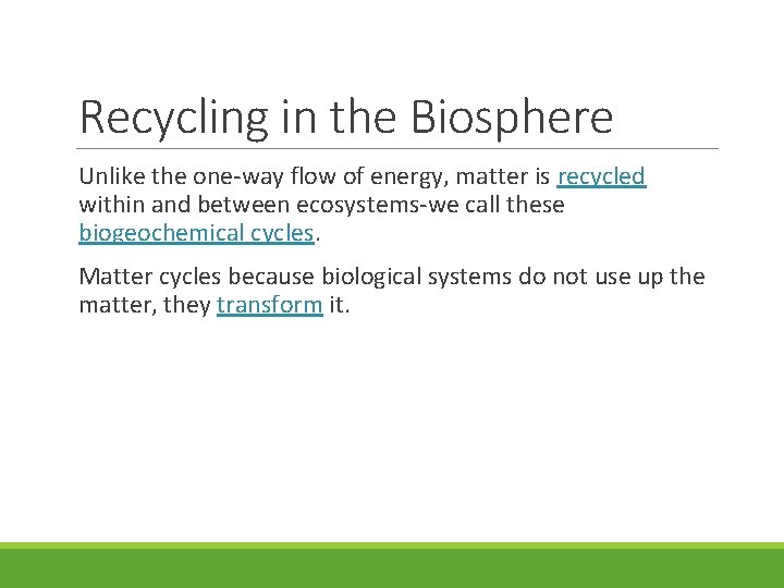 Recycling in the Biosphere Unlike the one-way flow of energy, matter is recycled within