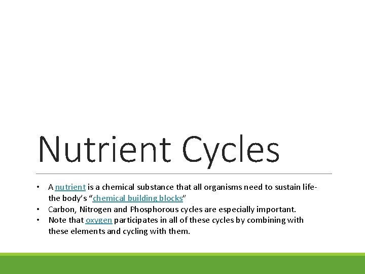 Nutrient Cycles • A nutrient is a chemical substance that all organisms need to