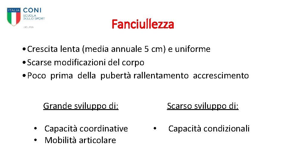 Fanciullezza • Crescita lenta (media annuale 5 cm) e uniforme • Scarse modificazioni del