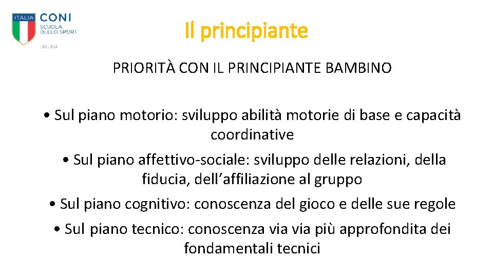 Il principiante PRIORITÀ CON IL PRINCIPIANTE BAMBINO • Sul piano motorio: sviluppo abilità motorie