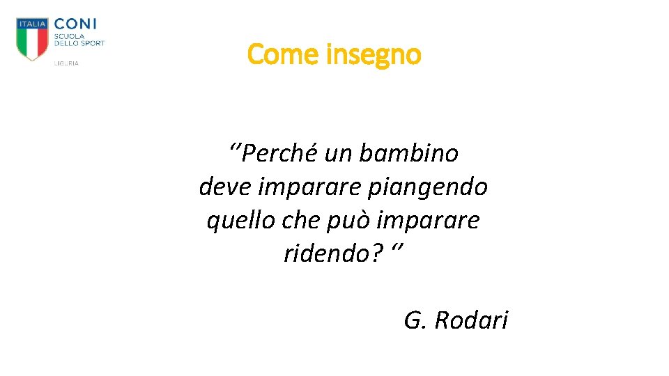 Come insegno ‘’Perché un bambino deve imparare piangendo quello che può imparare ridendo? ‘’