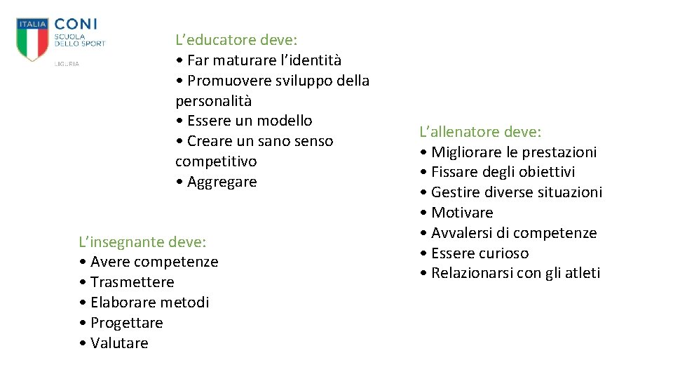 L’educatore deve: • Far maturare l’identità • Promuovere sviluppo della personalità • Essere un