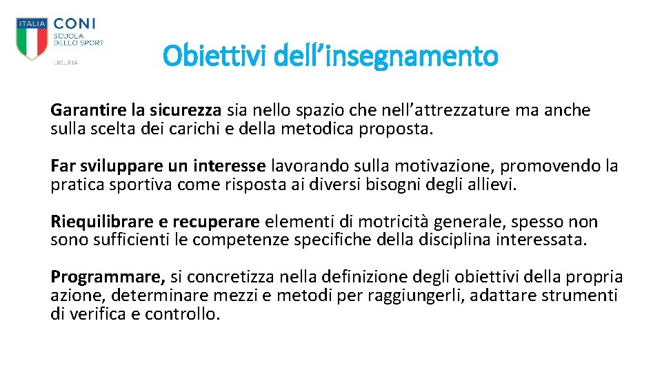 Obiettivi dell’insegnamento Garantire la sicurezza sia nello spazio che nell’attrezzature ma anche sulla scelta