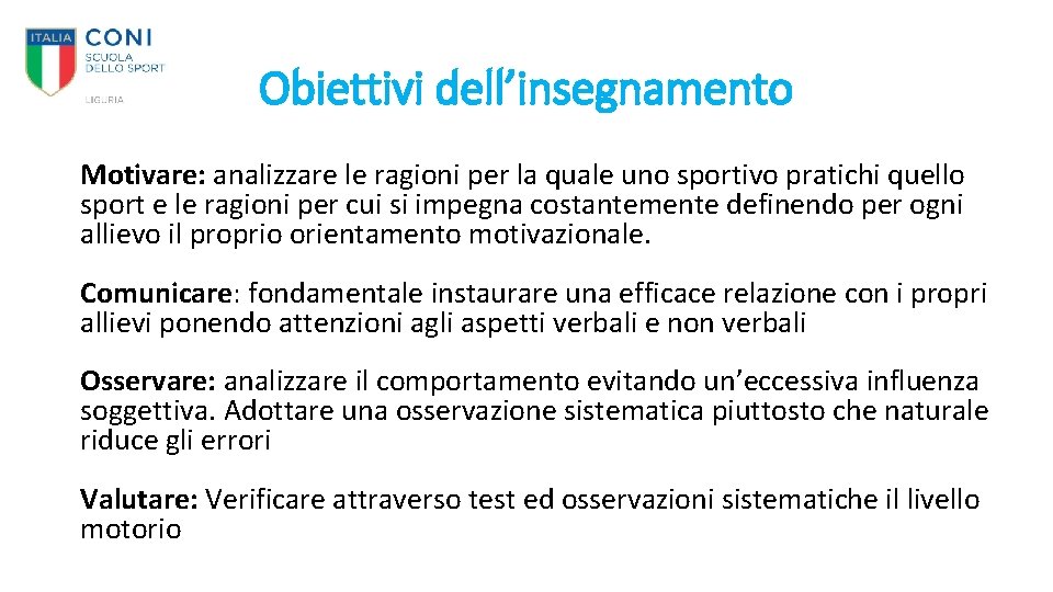 Obiettivi dell’insegnamento Motivare: analizzare le ragioni per la quale uno sportivo pratichi quello sport Obiettivi dell’insegnamento Motivare: analizzare le ragioni per la quale uno sportivo pratichi quello sport