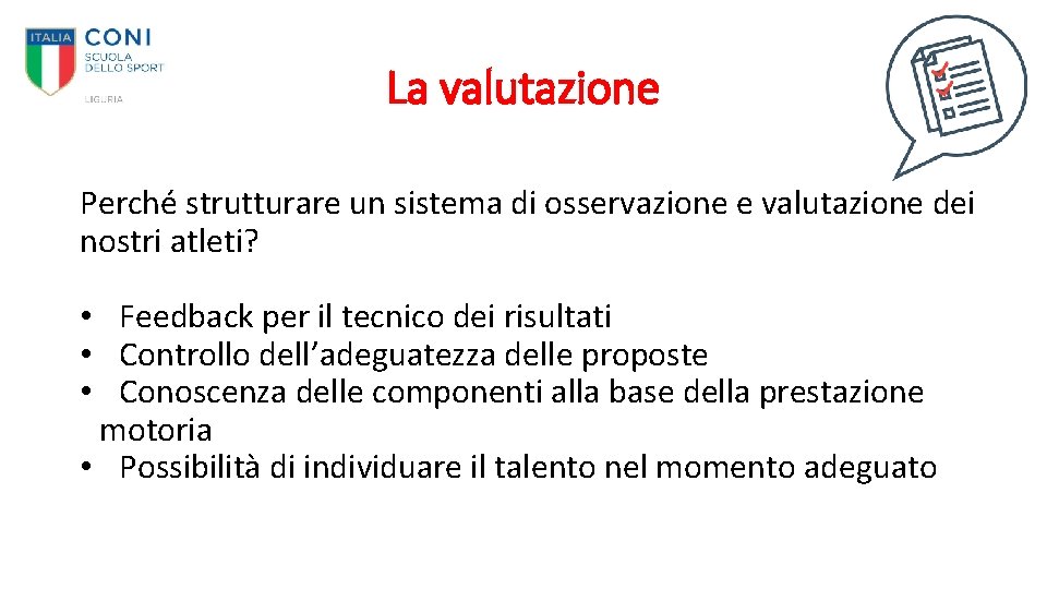 La valutazione Perché strutturare un sistema di osservazione e valutazione dei nostri atleti? •