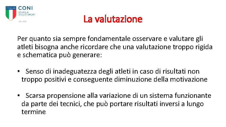 La valutazione Per quanto sia sempre fondamentale osservare e valutare gli atleti bisogna anche