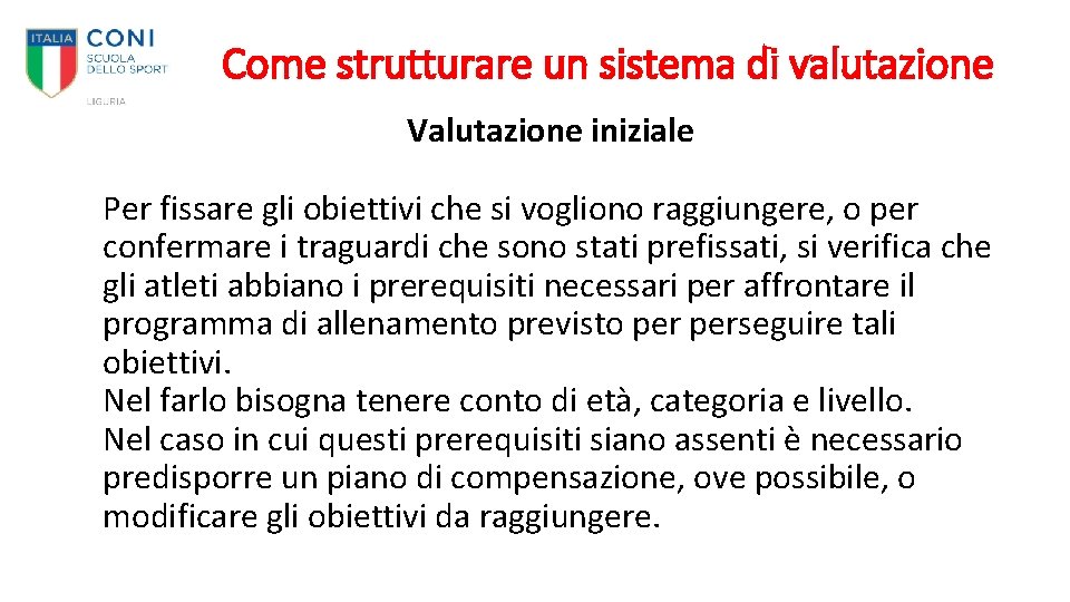 Come strutturare un sistema di valutazione Valutazione iniziale Per fissare gli obiettivi che si