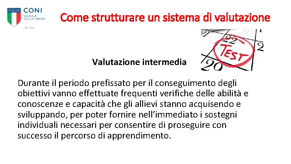 Come strutturare un sistema di valutazione Valutazione intermedia Durante il periodo prefissato per il