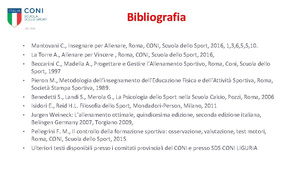 Bibliografia • • • Mantovani C. , Insegnare per Allenare, Roma, CONI, Scuola dello