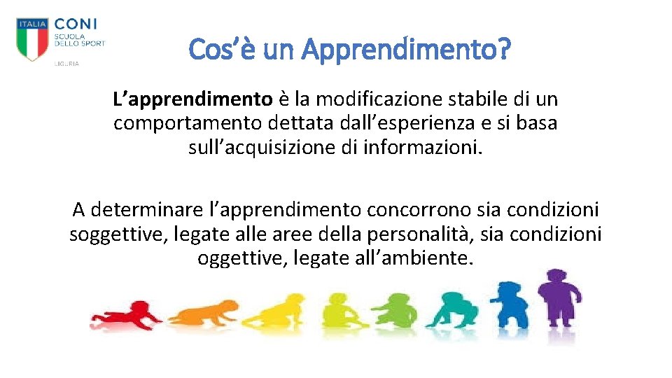 Cos’è un Apprendimento? L’apprendimento è la modificazione stabile di un comportamento dettata dall’esperienza e