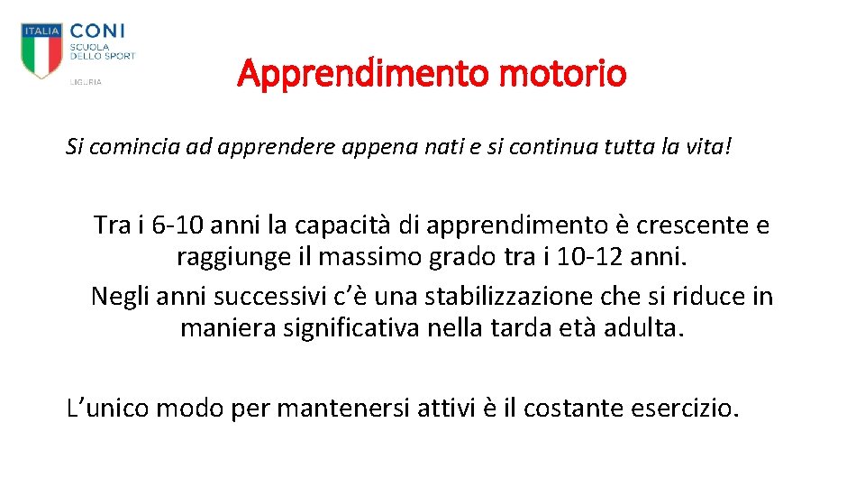 Apprendimento motorio Si comincia ad apprendere appena nati e si continua tutta la vita!