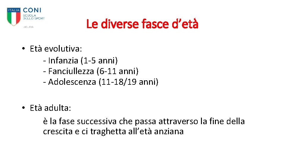 Le diverse fasce d’età • Età evolutiva: - Infanzia (1 -5 anni) - Fanciullezza