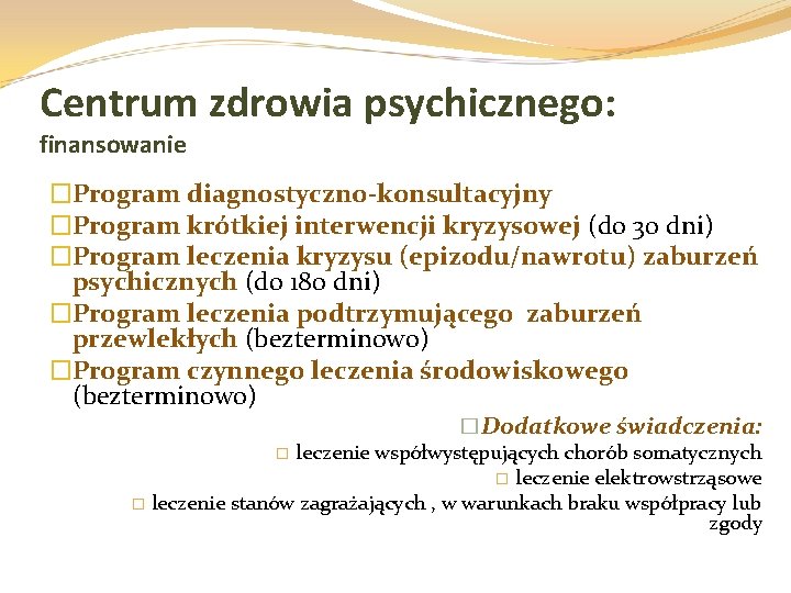 Centrum zdrowia psychicznego: finansowanie �Program diagnostyczno-konsultacyjny �Program krótkiej interwencji kryzysowej (do 30 dni) �Program