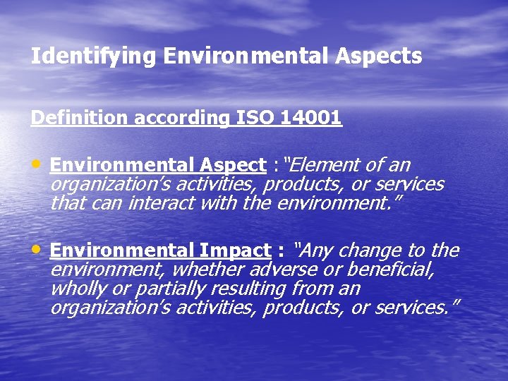 Identifying Environmental Aspects Definition according ISO 14001 • Environmental Aspect : “Element of an