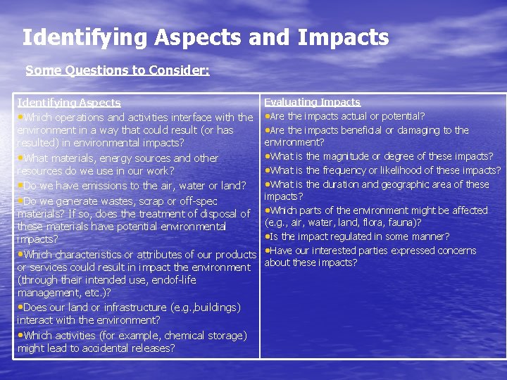 Identifying Aspects and Impacts Some Questions to Consider: Identifying Aspects • Which operations and