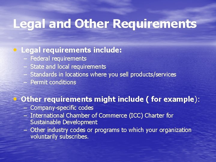 Legal and Other Requirements • Legal requirements include: – – Federal requirements State and