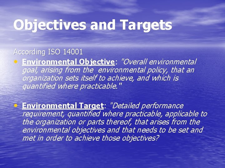 Objectives and Targets According ISO 14001 • Environmental Objective: "Overall environmental goal, arising from