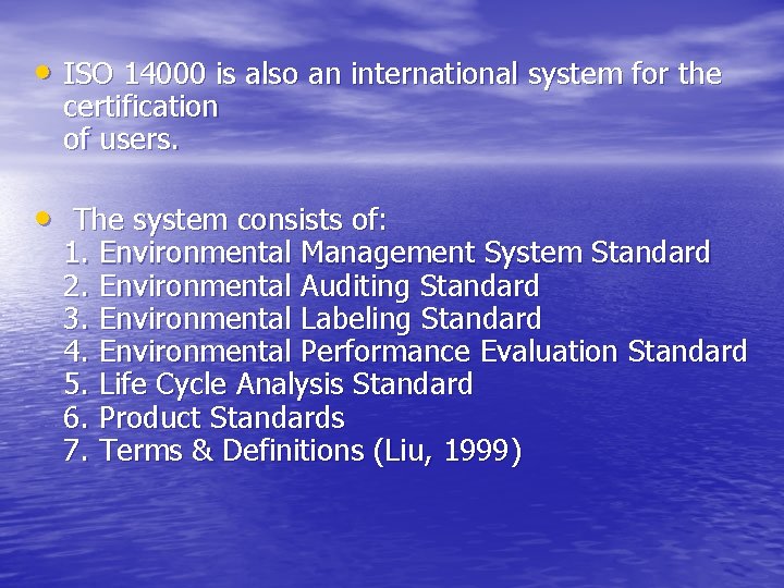  • ISO 14000 is also an international system for the certification of users.