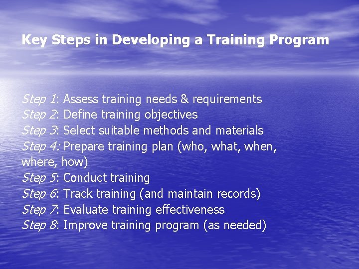 Key Steps in Developing a Training Program Step 1: Assess training needs & requirements
