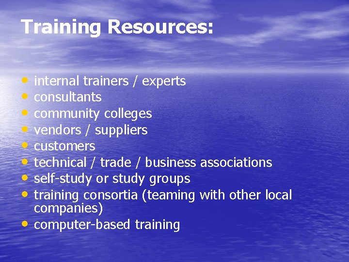 Training Resources: • • • internal trainers / experts consultants community colleges vendors /