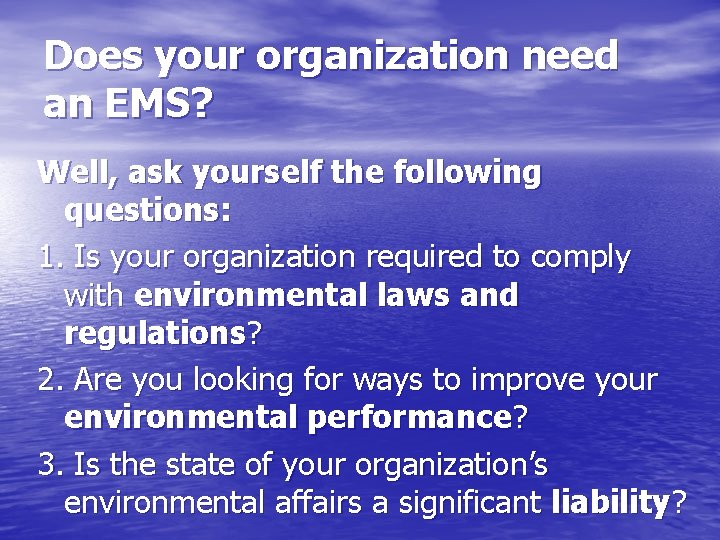 Does your organization need an EMS? Well, ask yourself the following questions: 1. Is
