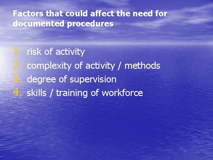 Factors that could affect the need for documented procedures 1. 2. 3. 4. risk