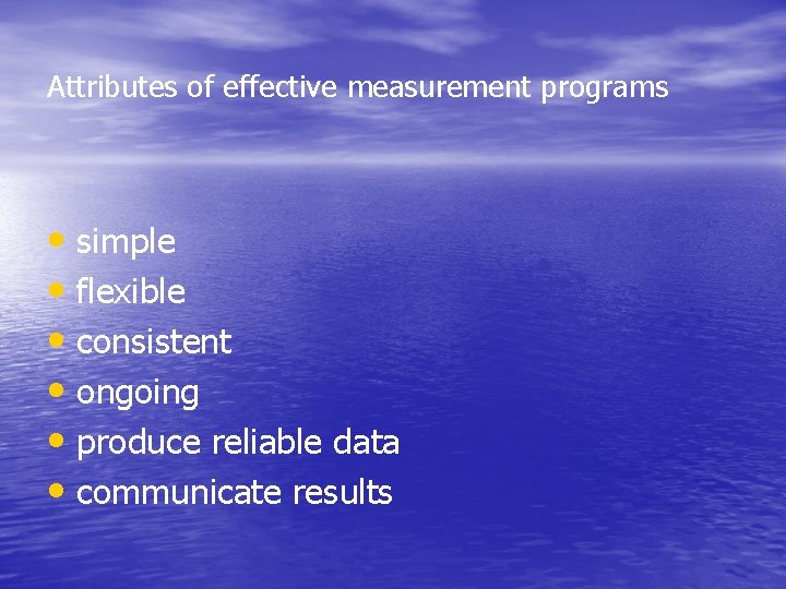 Attributes of effective measurement programs • simple • flexible • consistent • ongoing •