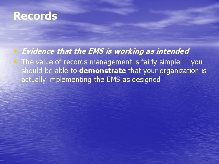 Records • Evidence that the EMS is working as intended • The value of