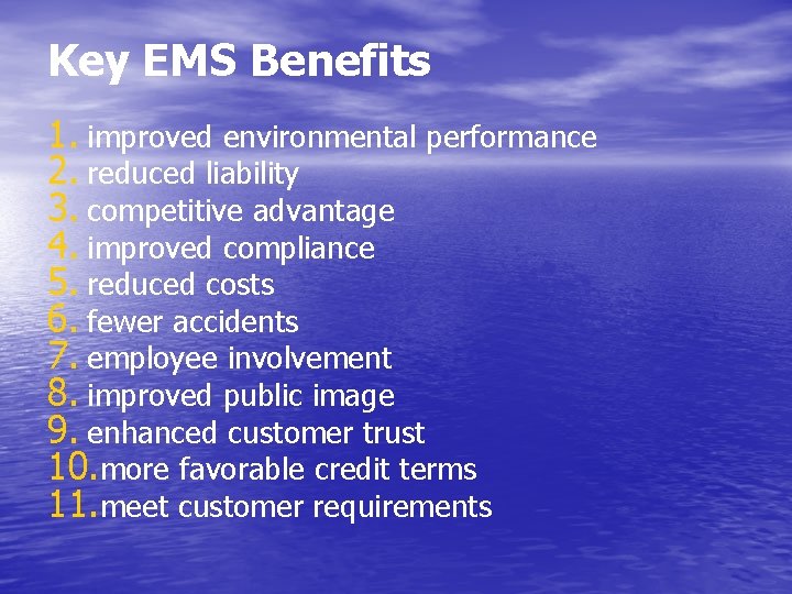 Key EMS Benefits 1. improved environmental performance 2. reduced liability 3. competitive advantage 4.