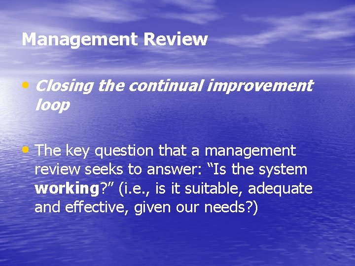Management Review • Closing the continual improvement loop • The key question that a