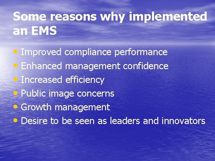 Some reasons why implemented an EMS • Improved compliance performance • Enhanced management confidence